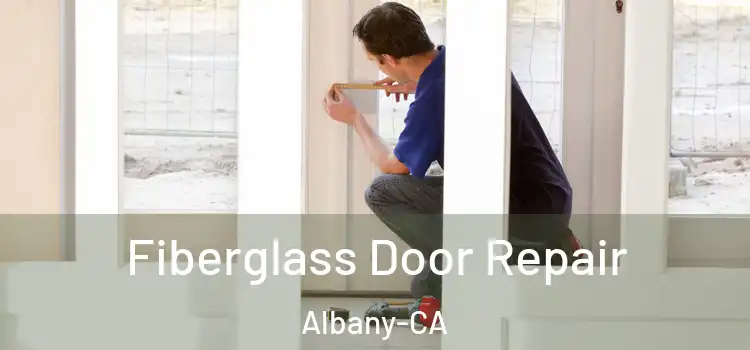  Fiberglass Door Repair Albany-CA