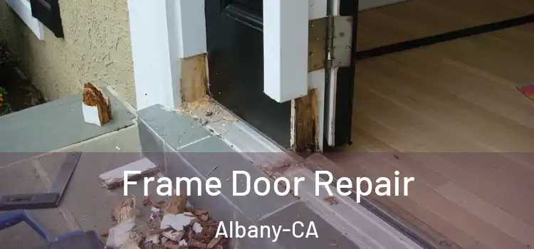  Frame Door Repair Albany-CA