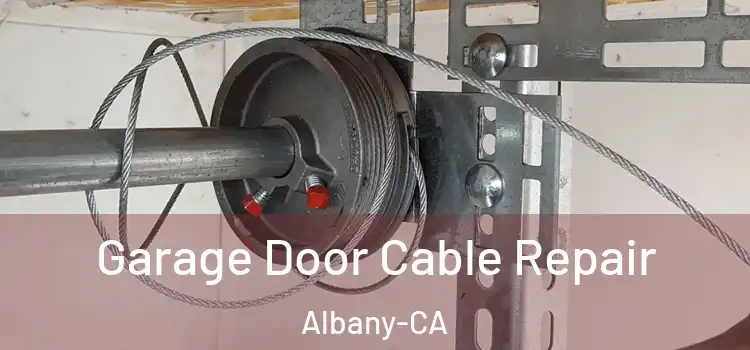  Garage Door Cable Repair Albany-CA